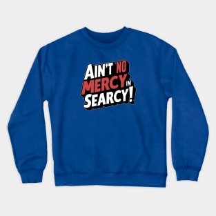 No Mercy in Searcy Crewneck Sweatshirt